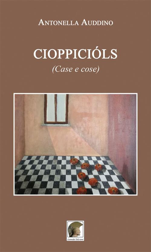 Cioppicióls (Case e cose) - Antonella Auddino - copertina