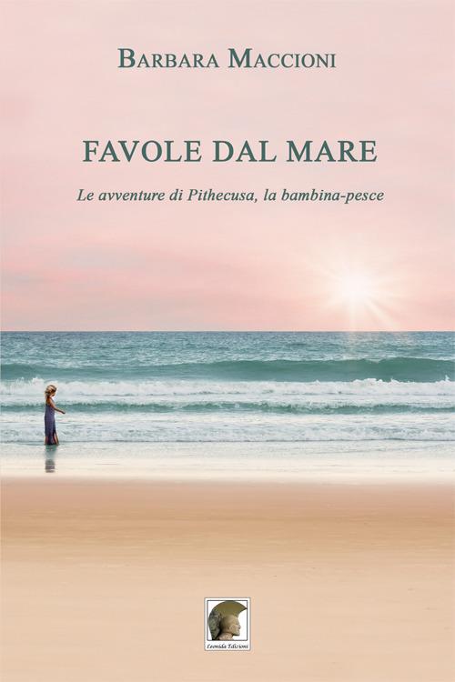 Favole dal mare. Le avventure di Pithecusa, la bambina-pesce - Barbara Maccioni - copertina
