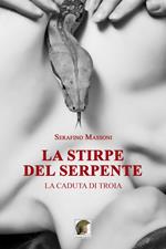 La stirpe del serpente. La caduta di Troia