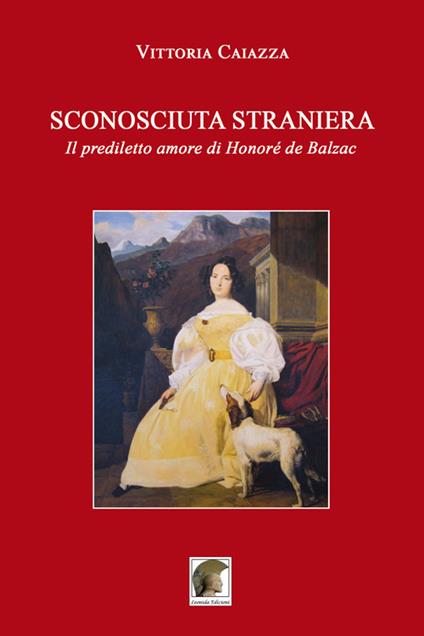 Sconosciuta straniera. Il prediletto amore di Honoré de Balzac - Vittoria Caiazza - copertina
