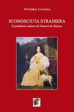 Sconosciuta straniera. Il prediletto amore di Honoré de Balzac