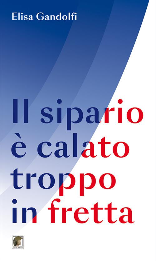Il sipario è calato troppo in fretta - Elisa Gandolfi - copertina