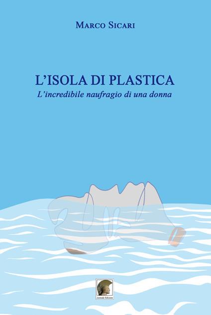 L'isola di plastica. L’incredibile naufragio di una donna - Marco Sicari - copertina