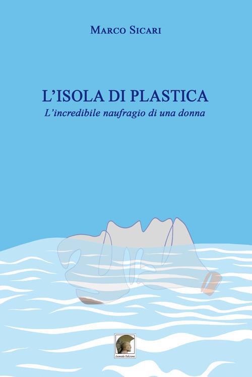 L'isola di plastica. L’incredibile naufragio di una donna - Marco Sicari - copertina