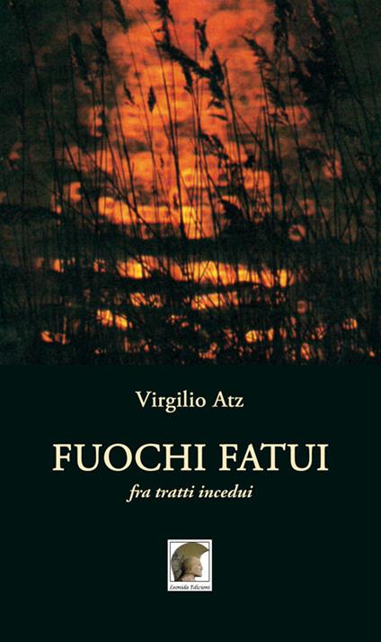 Fuochi fatui. Fra tratti incedui - Virgilio Atz - copertina