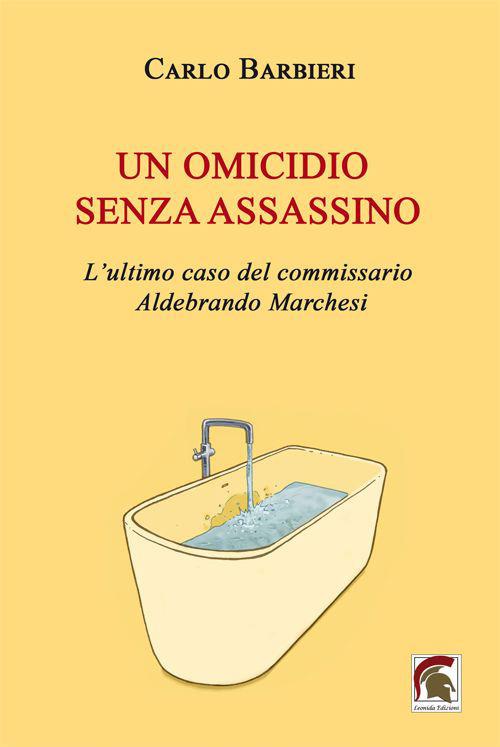 Un omicidio senza assassino. L'ultimo caso del commissario Aldebrando Marchesi - Carlo Barbieri - copertina