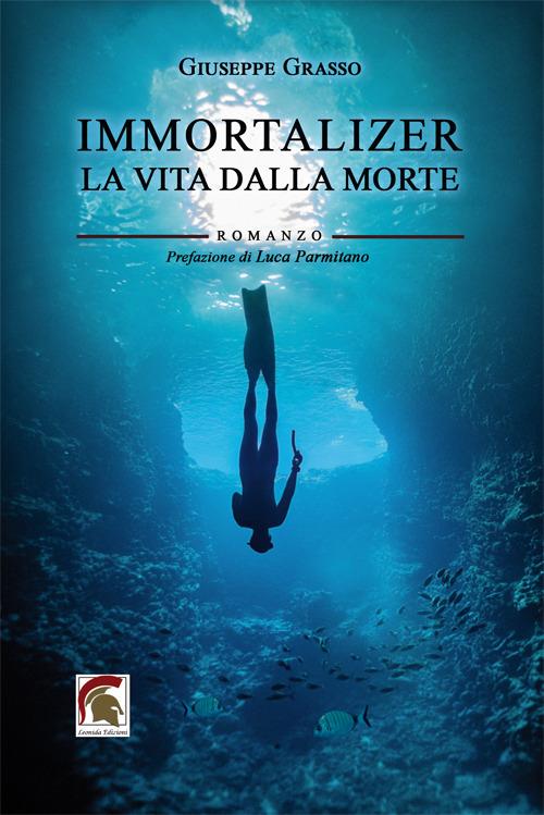 Immortalizer. La vita dalla morte - Giuseppe Grasso - copertina