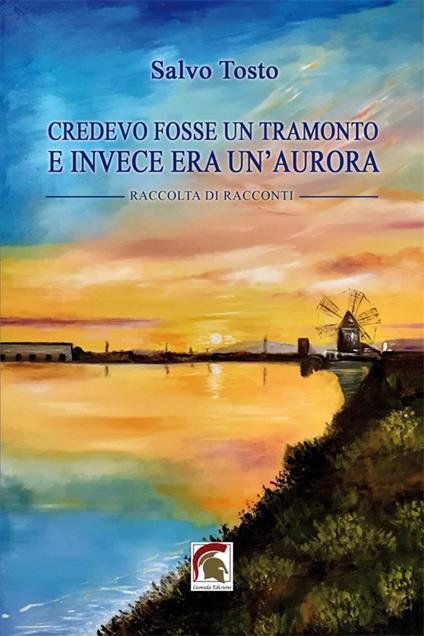 Credevo fosse un tramonto e invece era un'aurora - Salvo Tosto - copertina