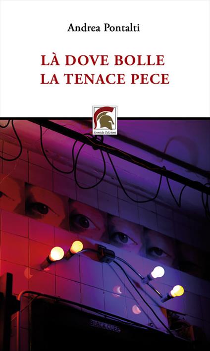 Là dove bolle la tenace pece - Andrea Pontalti - copertina