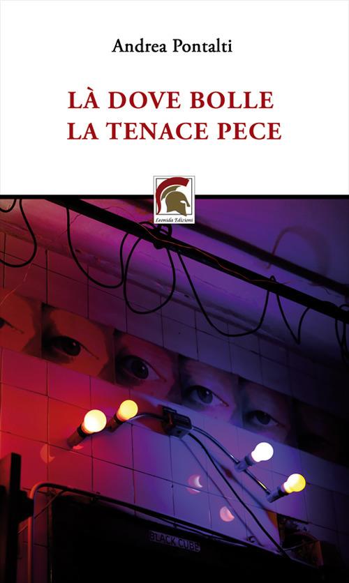 Là dove bolle la tenace pece - Andrea Pontalti - copertina