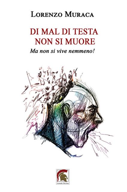 Di mal di testa non si muore. Ma non si vive nemmeno! - Lorenzo Muraca - copertina