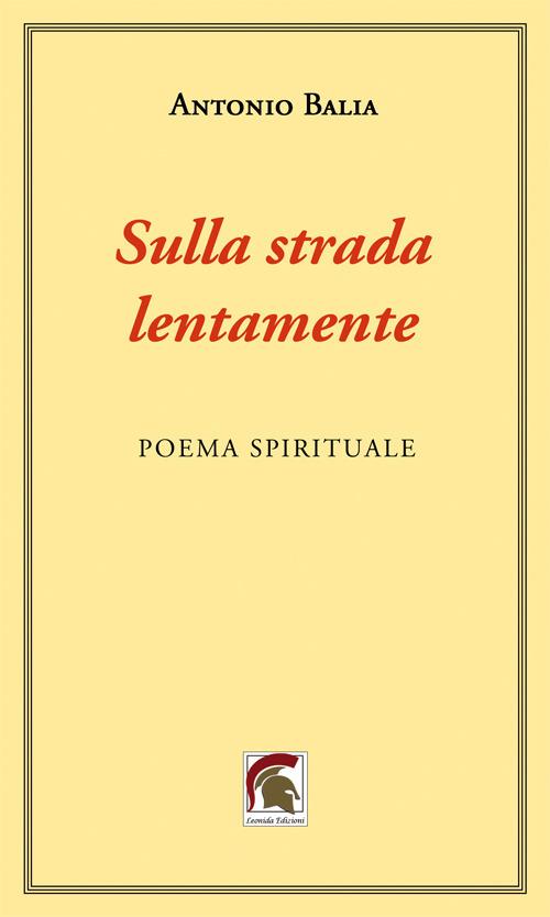 Sulla strada, lentamente. Poema spirituale - Antonio Balia - copertina