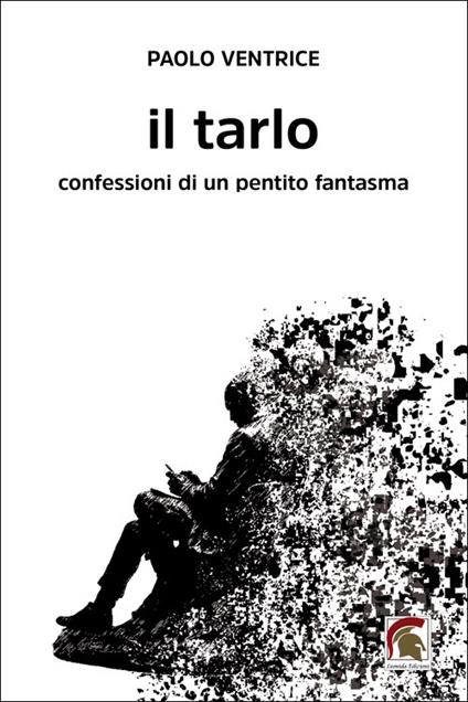 Il tarlo. Confessioni di un pentito fantasma - Paolo Ventrice - copertina