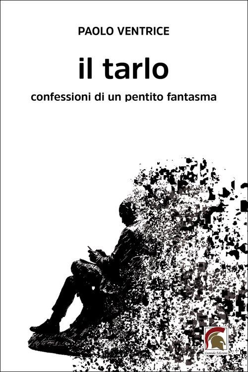 Il tarlo. Confessioni di un pentito fantasma - Paolo Ventrice - copertina