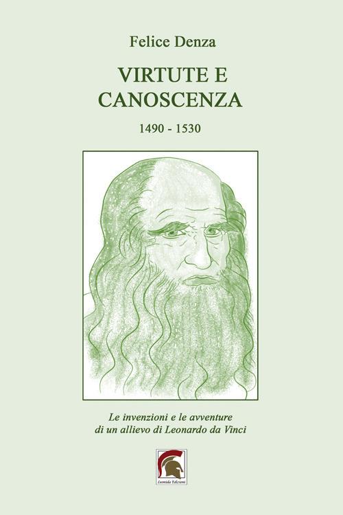 Virtute e canoscenza (1490–1530). Le invenzioni e le avventure di un allievo di Leonardo da Vinci - Felice Denza - copertina