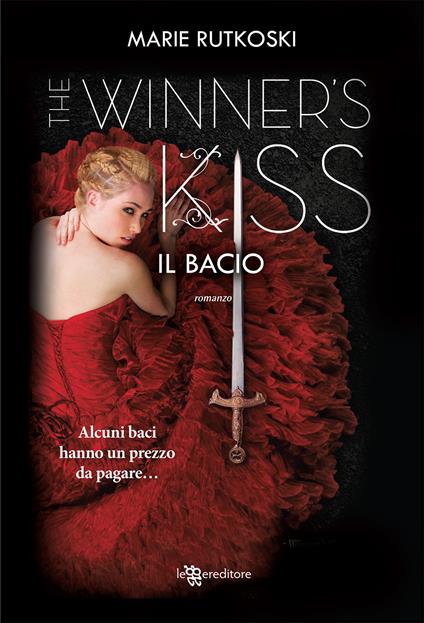 Il bacio. The winner's kiss - Marie Rutkoski - copertina