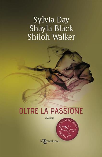 Oltre la passione Disobbedienza erotica 1 - Shayla Black,Sylvia Day,Shiloh Walker - ebook