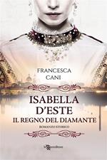 Isabella d'Este. Il regno del diamante
