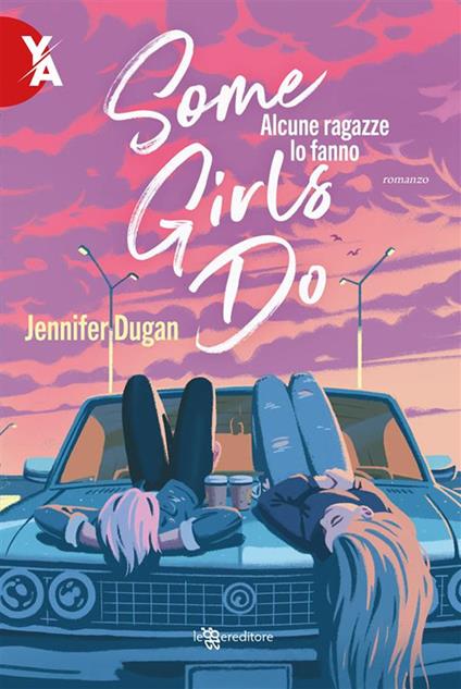Some Girls Do. Alcune ragazze lo fanno - Jennifer Dugan - ebook
