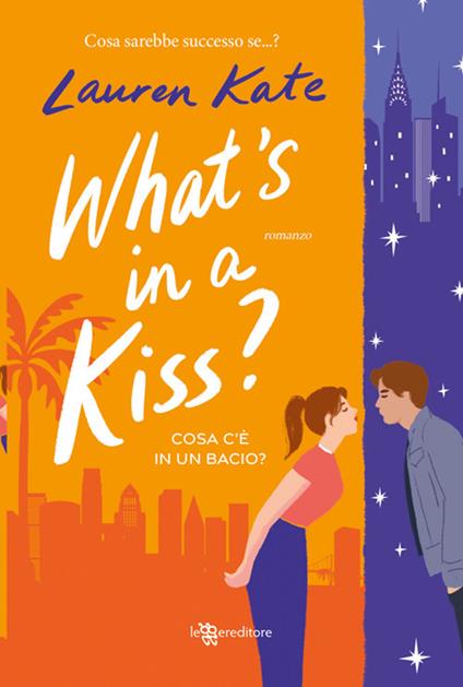 What's in a kiss? Cosa c'è in un bacio? - Lauren Kate,Emilia Carmen Cavaliere - ebook