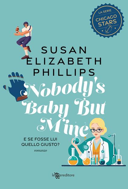 Nobody's baby but mine. E se fosse lui quello giusto? Nuova ediz. - Susan Elizabeth Phillips - copertina