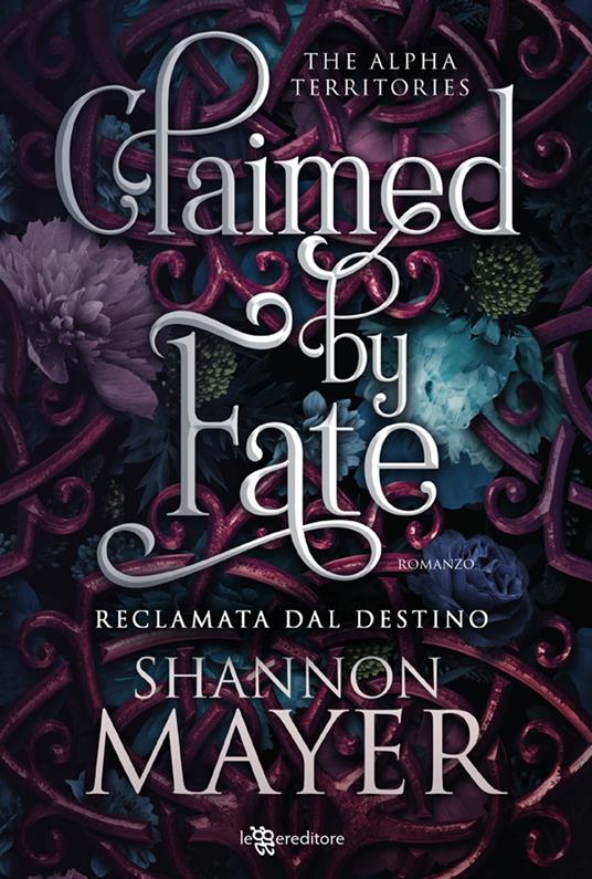 Claimed by fate. Reclamata dal destino. The alpha territories. Vol. 3 - Shannon Mayer,Gabriella Ceccarelli - ebook