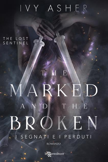 The marked and the broken. I segnati e i perduti. The Lost Sentinel. Vol. 3 - Ivy Asher,Antonella Fabbri - ebook