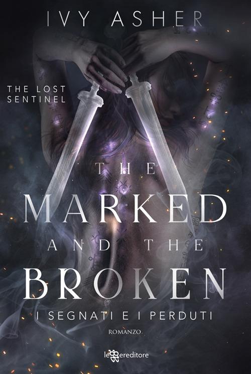 The marked and the broken. I segnati e i perduti. The Lost Sentinel. Vol. 3 - Ivy Asher,Antonella Fabbri - ebook