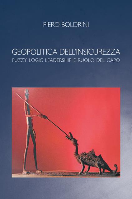 Geopolitica dell'insicurezza. Fuzzy logic leadership e ruolo del capo - Boldrini Piero - ebook