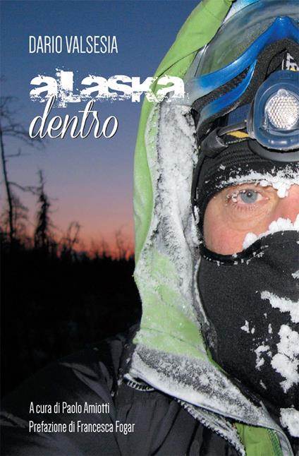 Alaska dentro - Dario Valsesia,Paolo Amiotti - ebook