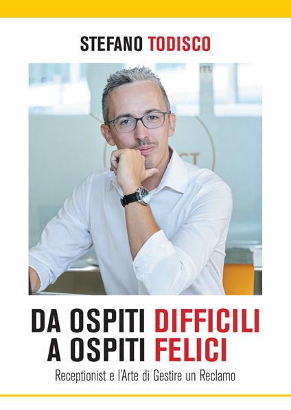 Da ospiti difficili a ospiti felici. Receptionist e l'arte di gestire un reclamo - Stefano Todisco - ebook