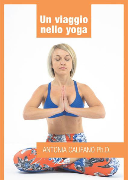 Un viaggio nello yoga - Antonia Califano - ebook