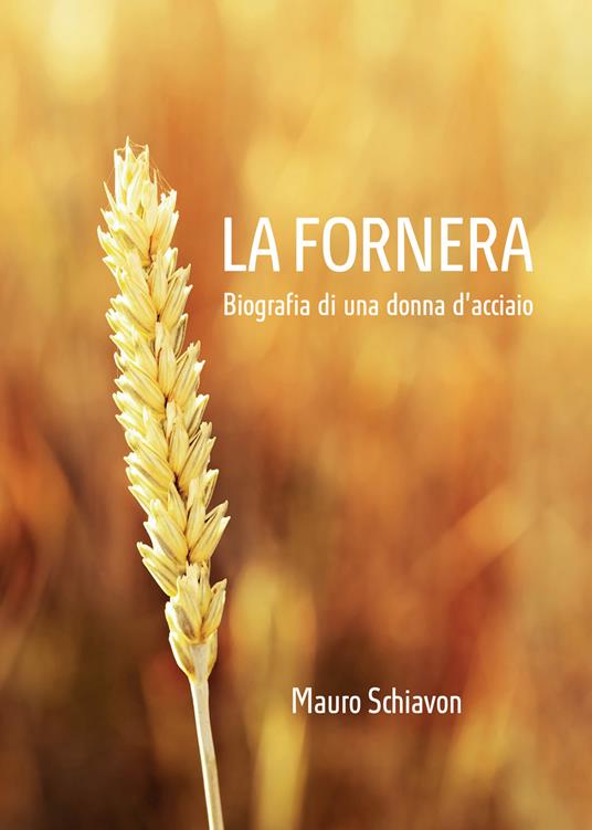 La Fornera. Biografia di una donna d'acciaio - Mauro Schiavon - ebook