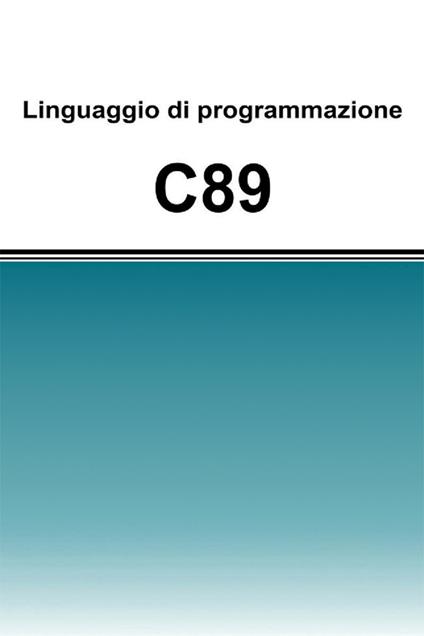 Linguaggio di programmazione C89 - Filippo Tomelleri - ebook