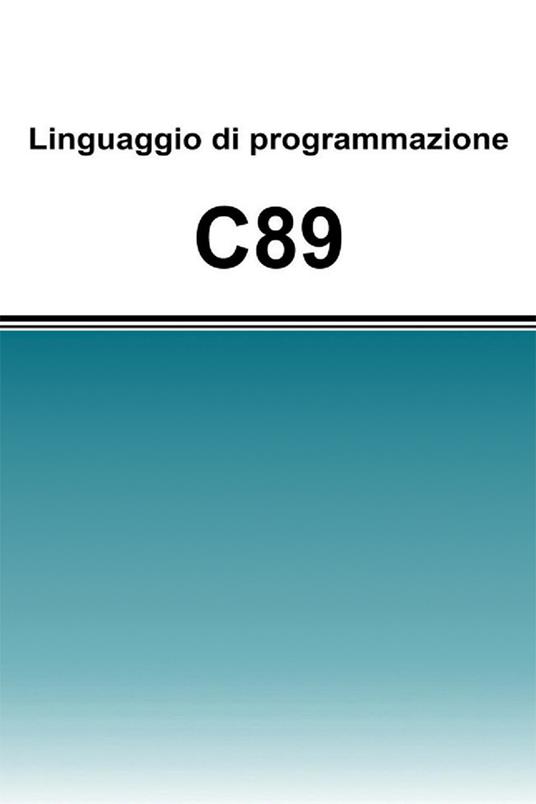Linguaggio di programmazione C89 - Filippo Tomelleri - ebook