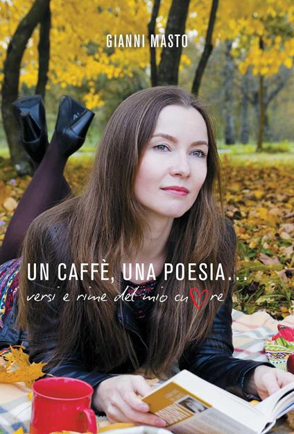 Un caffè, una poesia... Versi e rime del mio cuore - Gianni Masto - ebook