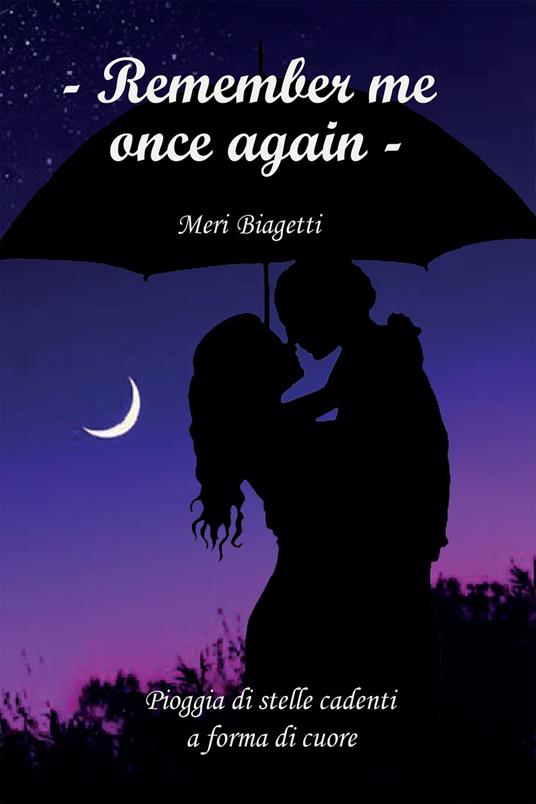 Remember me once again. Pioggia di stelle cadenti a forma di cuore - Meri Biagetti - ebook