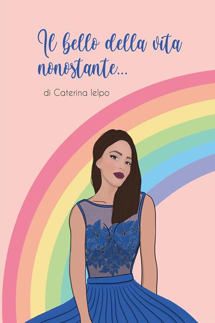 Il bello della vita nonostante... - Caterina Ielpo - ebook