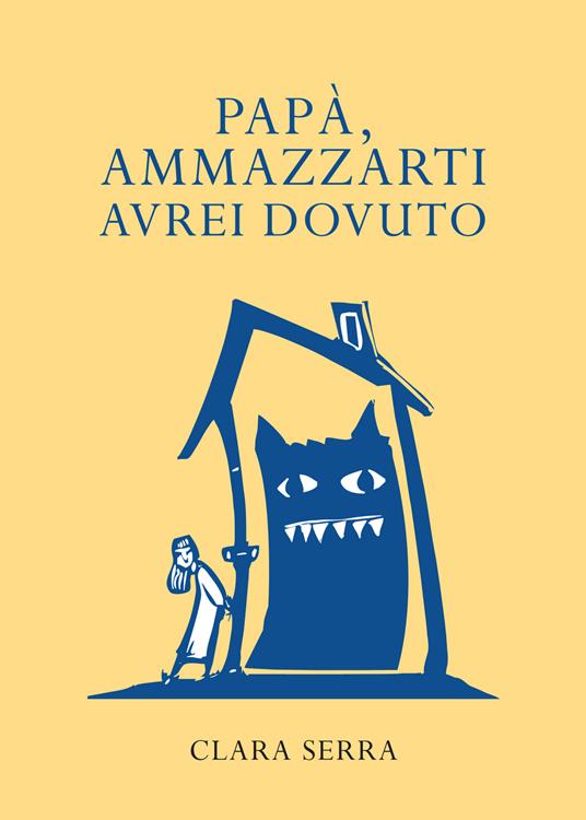 Papà, ammazzarti avrei dovuto - Clara Serra - ebook