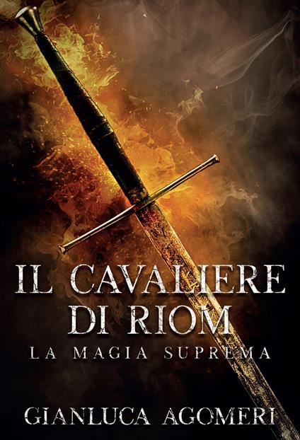 Il cavaliere di Riom. La magia suprema - Gianluca Agomeri - ebook
