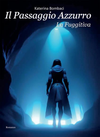 Il passaggio azzurro. La fuggitiva - Katerina Bombaci - ebook