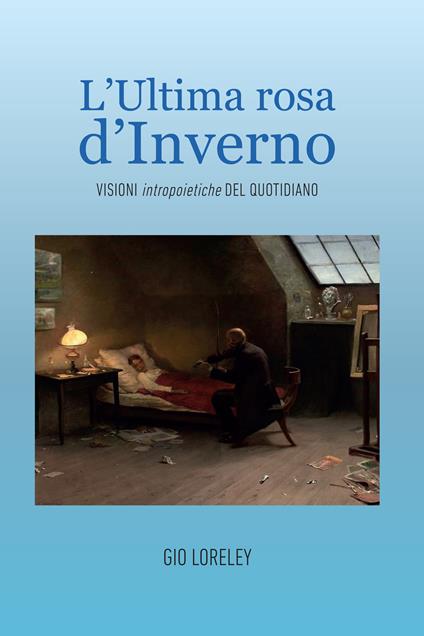 L' ultima rosa d'inverno. Visioni intropoietiche del quotidiano - Gio Loreley - ebook