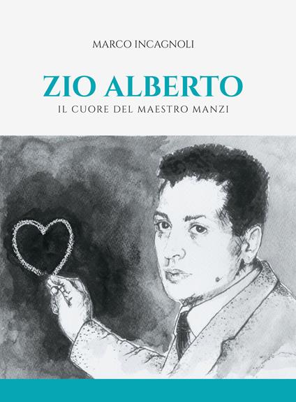 Zio Alberto. Il cuore del maestro Manzi - Marco Incagnoli - ebook