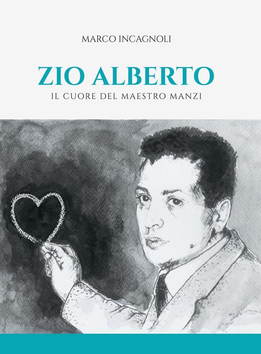 Zio Alberto. Il cuore del maestro Manzi - Marco Incagnoli - ebook