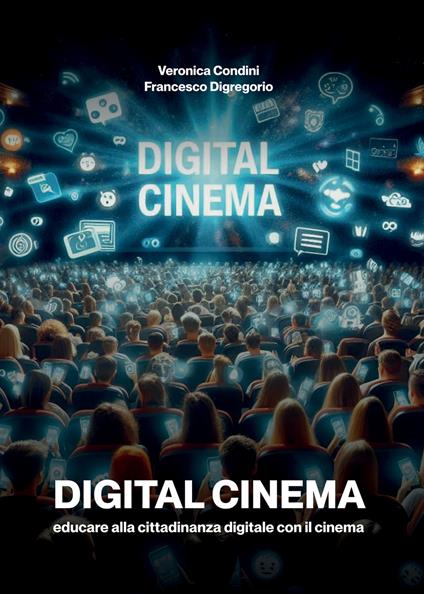 Digital cinema. Educare alla cittadinanza digitale con il cinema - Veronica Condini,Francesco Digregorio - ebook