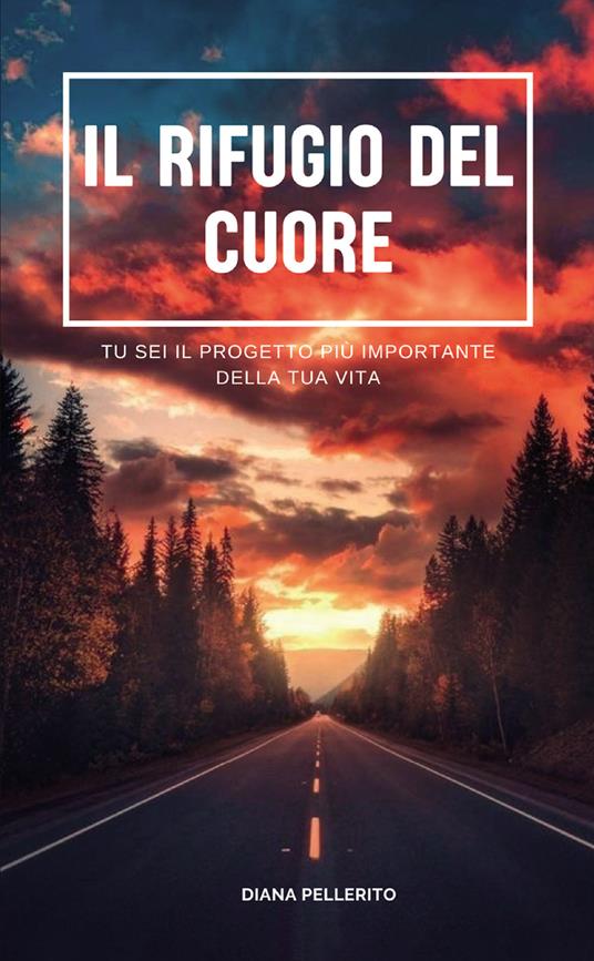 Il rifugio del cuore. Tu sei il progetto più importante della tua vita - Diana Pellerito - copertina