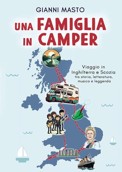 Una famiglia in camper. Viaggio in Inghilterra e Scozia tra storia, letteratura, musica e leggenda - Gianni Masto - copertina