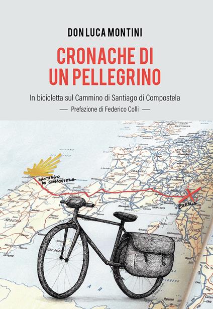 Cronache di un pellegrino. In bicicletta sul Cammino di Santiago di Compostela - Luca Montini - copertina