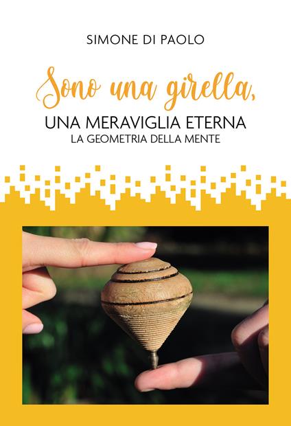Sono una girella, una meraviglia eterna. La geometria della mente - Simone Di Paolo - copertina