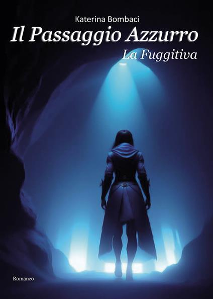 Il passaggio azzurro. La fuggitiva - Katerina Bombaci - copertina